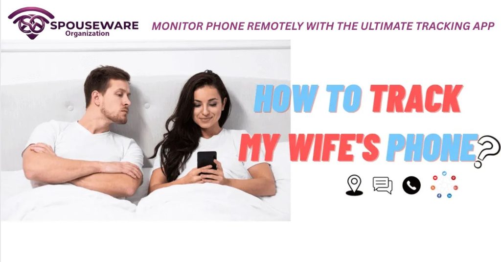 How to Track Your Wife’s Phone Location